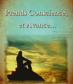 Prends Conscience, et Avance…